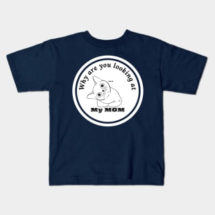 why are you looking at my mom? Kids T-Shirt